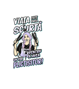 viata este prea scurta pentru a avea un par plictisitor model negru pe tricou
