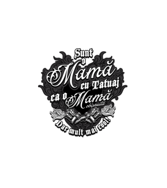Sunt o mama cu tatuaj, ca o mama obișnuit, dar mult mai cool model alb pe tricou