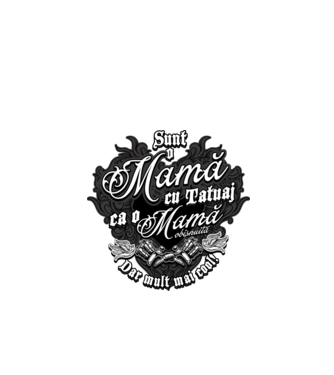 Sunt o mama cu tatuaj, ca o mama obișnuit, dar mult mai cool model negru pe tricou