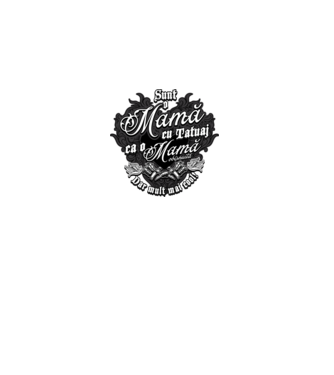 Sunt o mama cu tatuaj, ca o mama obișnuit, dar mult mai cool model negru pe tricou