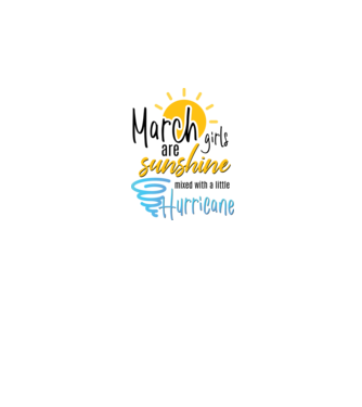 March Girls are Sunshine mixed with a little Hurricane model alb pe tricou