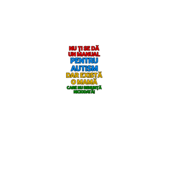 Nu ți se dă un manual pentru autism, dar există o mamă care nu renunță niciodată! model alb pe tricou