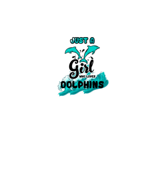 Just a girl who loves dolphins model alb pe tricou