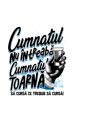 Cumnatul nu întreabă, cumnatul toarnă. Să curgă ce trebuie să curgă! model alb pe tricou