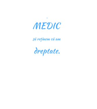 Sunt MEDIC, pentru a economisi timp, să reținem că am întotdeauna dreptate model negru pe tricou
