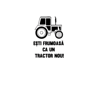 ești frumoasă ca un tractor nou! model alb pe tricou