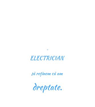 Sunt ELECTRICIAN, pentru a economisi timp, să reținem că am întotdeauna dreptate model negru pe tricou