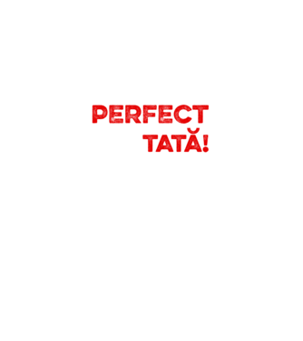 Nu sunt doar perfect, ci și tată! model alb pe tricou