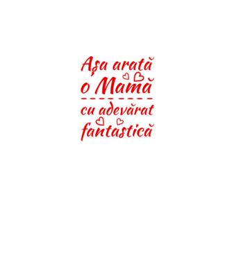 Așa arată o Mamă cu adevărat fantastică model alb/roșu pe tricou
