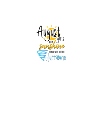 August Girls are Sunshine mixed with a little Hurricane model alb pe tricou