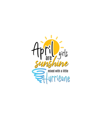 April Girls are Sunshine mixed with a little Hurricane model alb pe tricou