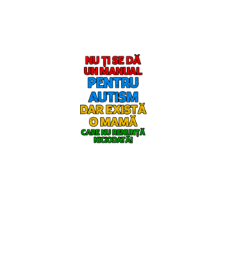 Nu ți se dă un manual pentru autism, dar există o mamă care nu renunță niciodată! model alb pe tricou
