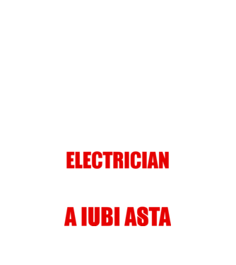 Sunt suficient de priceput pentru a fi ELECTRICIAN și suficient de nebun pentru a iubi asta model negru pe tricou