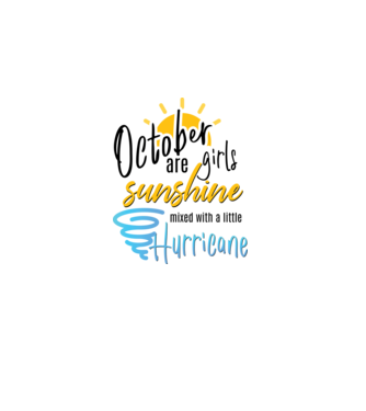 October Girls are Sunshine mixed with a little Hurricane model alb pe tricou
