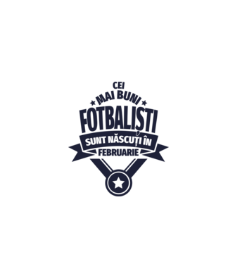Cei mai buni fotbaliști sunt născuți în Februarie model alb pe tricou