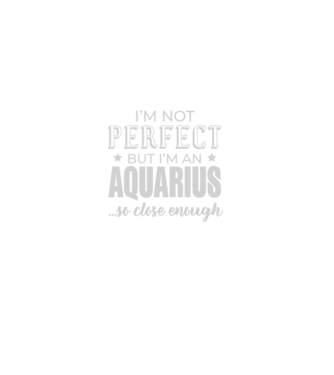 Not perfect, but AQUARIUS model negru pe tricou