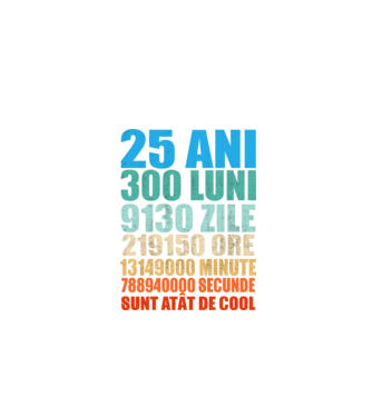 De 25 ani - luni - zile - ore - minute - secunde - sunt atât de cool model negru pe tricou