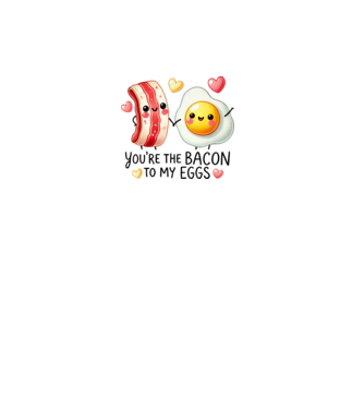 Bacon to my Eggs model alb pe tricou