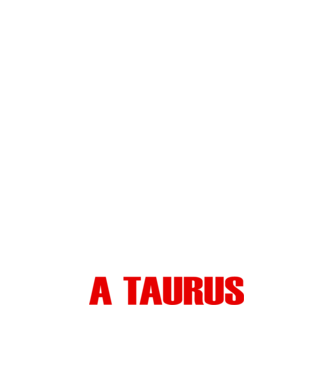 Piss of a TAURUS model negru pe tricou