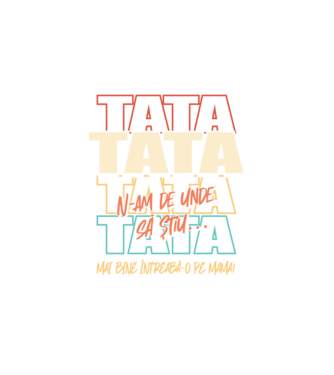 Tata N-am de unde să știu model alb pe tricou