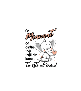 Ce minunat că dintre toți tații din lume, tu ești al meu! model alb pe tricou
