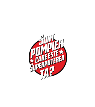 sunt pompier, care este superputerea ta? model negru pe tricou