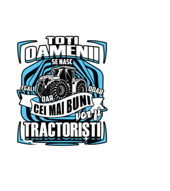 toți oamenii - se nasc egali dar doar cei mai buni vor fi tractoriști model negru pe tricou