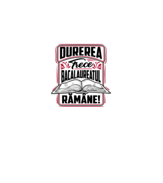 Durerea trece_bacalaureatul rămâne  model alb pe tricou