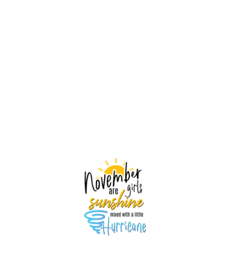 November Girls are Sunshine mixed with a little Hurricane model negru pe tricou