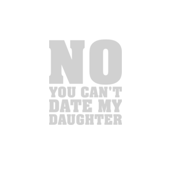 No you cant date my daughter model negru pe tricou