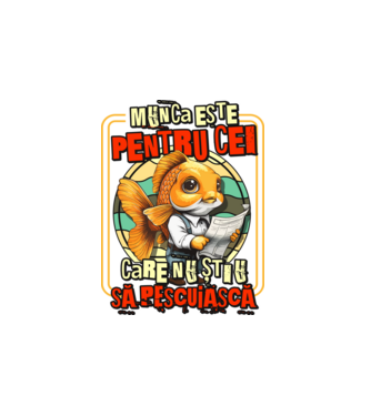 Munca este pentru cei care nu știu să pescuiască model alb pe tricou