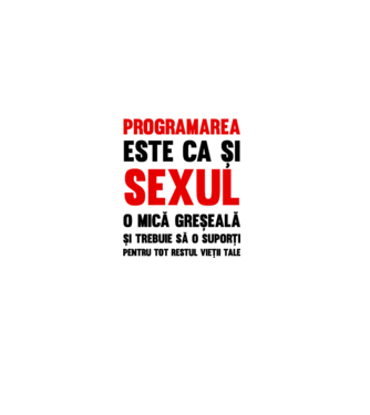 programarea este ca și sexul, o mică greșeală și trebuie să o suporți pentru tot restul vieții tale model alb pe tricou