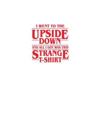 i went to the upside down model negru pe tricou