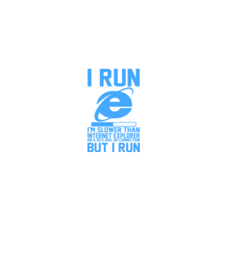 'I run, I''m slower that internet explorer but i run' model alb pe tricou