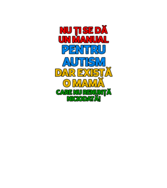 Nu ți se dă un manual pentru autism, dar există o mamă care nu renunță niciodată! model alb pe tricou