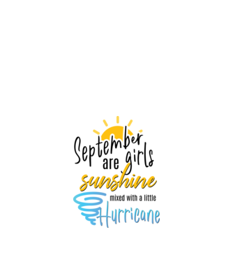 September Girls are Sunshine mixed with a little Hurricane model alb pe tricou