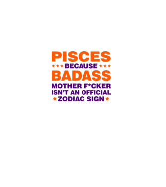 Badass zodiac PISCES model alb pe tricou
