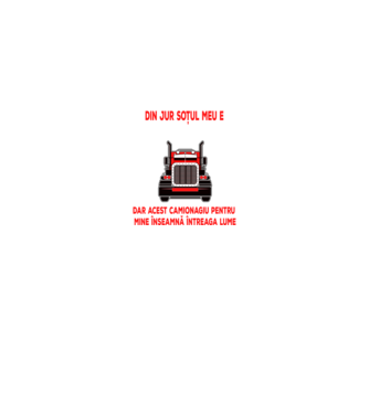 Pentru lumea din jur soțul meu e doar un camionagiu, dar acest camionagiu pentru mine înseamnă întreaga lume model negru pe tricou