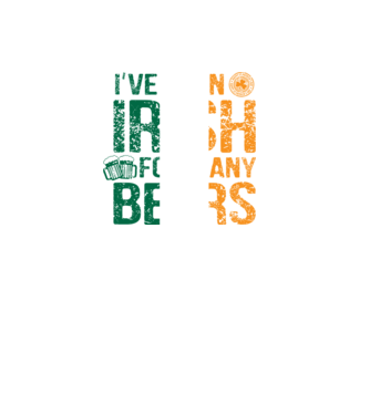 'I''ve been Irish So many Beers' model negru pe tricou