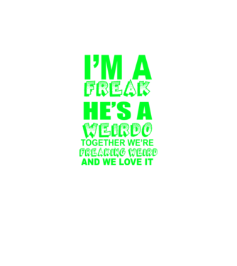 'I''m a freak He''s a weirdo' model negru pe tricou