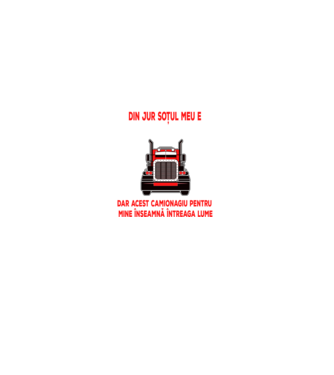 Pentru lumea din jur soțul meu e doar un camionagiu, dar acest camionagiu pentru mine înseamnă întreaga lume model negru pe tricou
