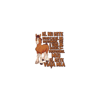 El nu este doar calul meu, e visul meu, partenerul meu, bucuria mea, profesorul meu, el este viața mea model alb pe tricou