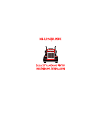 Pentru lumea din jur soțul meu e doar un camionagiu, dar acest camionagiu pentru mine înseamnă întreaga lume model negru pe tricou