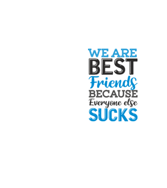 We Are best friends because everyone else sucks model galben neon pe tricou