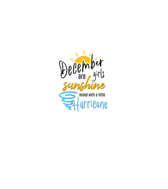 December Girls are Sunshine mixed with a little Hurricane model alb pe tricou