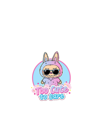 Too cute to care model alb pe tricou