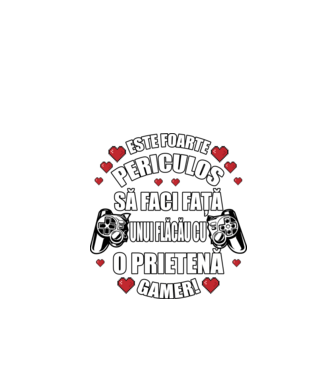 este foarte periculos să faci față unui flăcău cu o prietenă gamer! model negru pe tricou