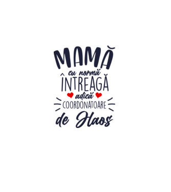 Mamă cu normă întreagă adică coordonatoare de haos model alb pe tricou