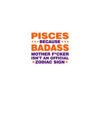 Badass zodiac PISCES model alb pe tricou