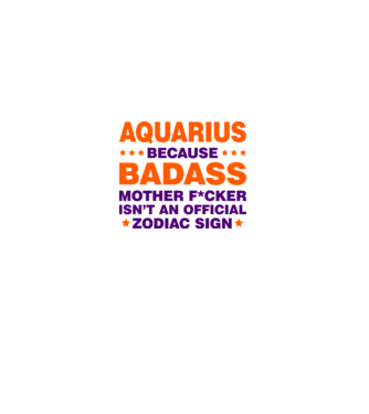 Badass zodiac AQUARIUS model alb pe tricou
